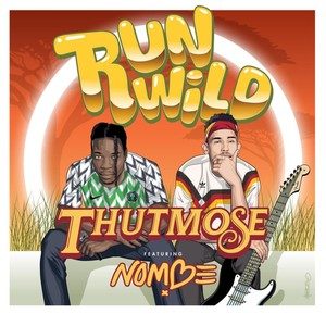 Thutmose – Run Wild feat. NoMBe